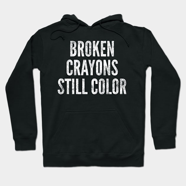 Broken Crayons Still Color Therapist Counselor Hope Positive Hoodie by twizzler3b